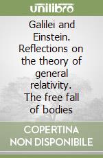 Galilei and Einstein. Reflections on the theory of general relativity. The free fall of bodies
