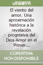 El viento del amor. Una aproximación histórica a la revelación progresiva del Dios-Amor en el Primer Testamento. Ensayo libro