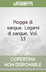 Pioggia di sangue. Legami di sangue. Vol. 13 libro