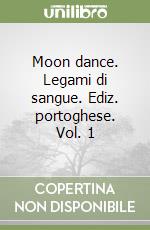 Moon dance. Legami di sangue. Ediz. portoghese. Vol. 1 libro