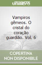 Vampiros gêmeos. O cristal do coração guardião. Vol. 6 libro