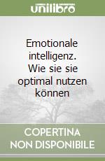 Emotionale intelligenz. Wie sie sie optimal nutzen können libro