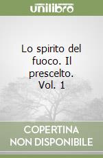 Lo spirito del fuoco. Il prescelto. Vol. 1 libro