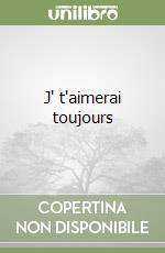 J' t'aimerai toujours