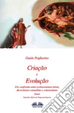 Criação e evolução. Um confronto entre evolucionismo teísta, darwinismo casualista e criacionismo libro