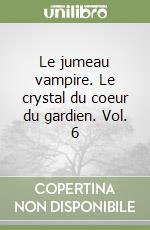 Le jumeau vampire. Le crystal du coeur du gardien. Vol. 6 libro