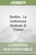 Sindòn. La misteriosa Sindone di Torino libro