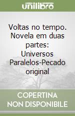 Voltas no tempo. Novela em duas partes: Universos Paralelos-Pecado original libro