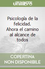 Psicología de la felicidad. Ahora el camino al alcance de todos