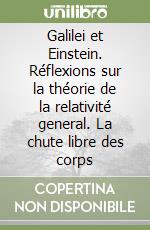 Galilei et Einstein. Réflexions sur la théorie de la relativité general. La chute libre des corps