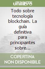 Todo sobre tecnología blockchain. La guía definitiva para principiantes sobre monederos blockchain libro