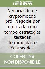 Negociação de cryptomoeda pró. Negocie por uma vida com tempo-estratégias testadas ferramentas e técnicas de gerenciamento de risco libro