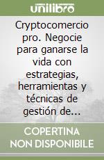 Cryptocomercio pro. Negocie para ganarse la vida con estrategias, herramientas y técnicas de gestión de riesgos probadas libro