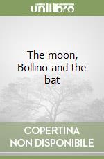 The moon, Bollino and the bat libro