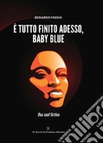 È tutto finito adesso, Baby Blue. Una soul fiction