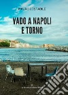 Vado a Napoli e torno libro