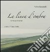 La linea d'ombra. Trenta opere recenti. Ediz. illustrata libro