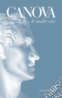 Canova. Le molte vite