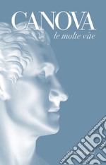 Canova. Le molte vite