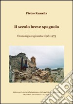 Il secolo breve spagnolo. Cronologia ragionata 1898-1975 libro