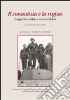 Il comunista e la regina. Leggende, miti, errori e falsità. Scritti su Cino Moscatelli libro di Ambrosio P. (cur.)