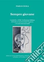 Sempre giovane. L'articolo 11 della Costituzione italiana di fronte ai nuovi scenari di guerra e di crisi internazionali libro