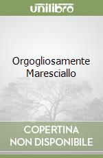 Orgogliosamente Maresciallo
