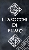 I tarocchi di fumo. Il mazzo di carte completo. Ediz. italiana, inglese e francese libro