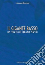 Il gigante basso. Un ritratto di Ignazio Marini