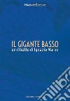 Il gigante basso. Un ritratto di Ignazio Marini libro