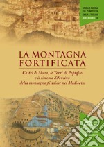 La montagna fortificata. Castel di Mura e le Torri di Popiglio nel sistema difensivo della montagna pistoiese nel medioevo libro