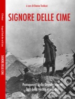 Signore delle cime. Protagonisti della grande guerra figli della montagna pistoiese libro