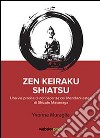 Zen Keiraku Shiatsu. Una via pratica di conoscenza dei meridiani estesi di Shizuto Masunaga libro di Muraglia Yvonne