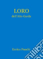 Loro dell'Alto Garda. Ediz. illustrata libro