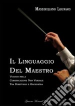 Il linguaggio del maestro. Viaggio nella comunicazione non verbale tra direttore e orchestra