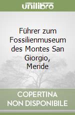 Führer zum Fossilienmuseum des Montes San Giorgio, Meride