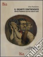 Il gigante controvento. Michele Pantaleone: una vita contro la mafia libro