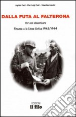 Dalla Futa al Falterona. Per non dimenticare. Firenze e la Linea Gotica 1943-1944 libro