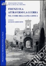 Firenzuola attraverso la guerra nel cuore della Linea Gotica libro