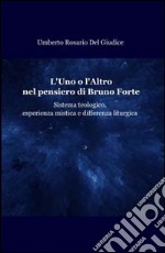 L'uno o l'altro nel pensiero di Bruno Forte. Sistema teologico, esperienza mistica e differenza liturgica