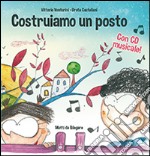 Costruiamo un posto. Io ci sto. Ediz. illustrata. Con CD Audio