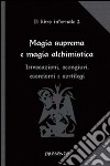 Magia suprema e magia alchimistica. Il libro infernale. Vol. 2: Invocazioni, scongiuri, esorcismi e sortilegi libro