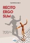 Recito ergo sum. I segreti della scena svelati dalle principali voci del teatro libro