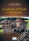 Castello di Proh e dintorni libro di Dal Bello Luca