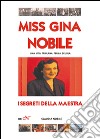 Miss Gina Nobile. I segreti della maestra. Una vita per la scuola libro di Nobile Claudia