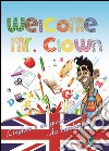 Welcome mr. Clown. L'inglese è un gioco da bambini. Ediz. italiana e inglese libro