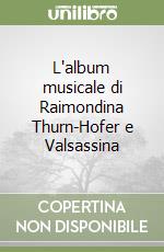 L'album musicale di Raimondina Thurn-Hofer e Valsassina libro