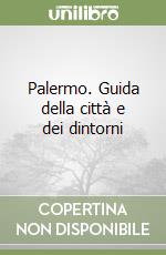 Palermo. Guida della città e dei dintorni libro