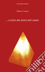 ...e tutto mi entra nel cuore libro