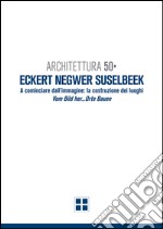 Architettura 50. Eckert Negwer Suselbeek. Ediz. italiana e tedesca